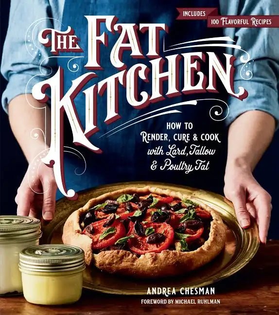 The Fat Kitchen: How to Render, Cure & Cook with Lard, Tallow & Poultry Fat - Paperback - Naturally Lathered Tallow Co.